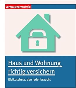 Haus Und Wohnung Richtig Versichern Risikoschutz Den Jeder