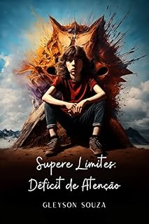 Livro Supere Limites: Déficit de Atenção: Descubra estratégias práticas para conviver com o TDAH, aprimorar sua concentração e desenvolver seu potencial máximo.