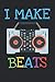 I Make Beats: 6x9 Blank Lined Composition Notebook for DJs, Producers and Sound Designers by 