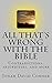 All That's Wrong with the Bible: Contradictions, Absurdities, and More