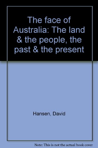The face of Australia : the land & the people, the past & the present