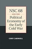 NSC 68 and the Political Economy of the Early Cold War