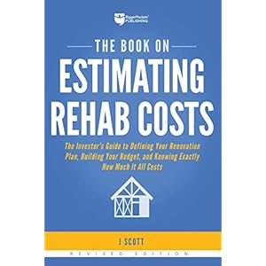 The Book on Estimating Rehab Costs: The Investor’s Guide to Defining Your Renovation Plan, Building Your Budget, and Knowing Exactly How Much It All Costs (Fix-and-Flip, 2)