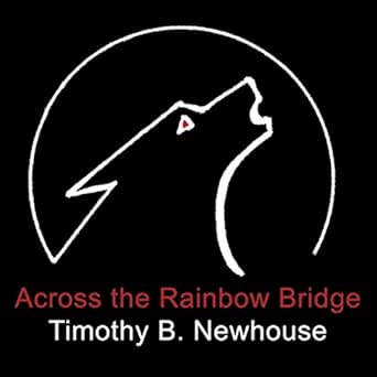 Across The Rainbow Bridge By Timothy B Newhouse On Amazon Music Amazon Com
