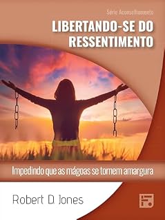 Livro Libertando-se do ressentimento: impedindo que as mágoas se tornem amargura (Série Aconselhamento Livro 52)
