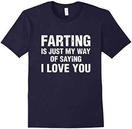 Mens Farting Is Just My Way Of Saying I Love You Funny T Shirt Large Navy