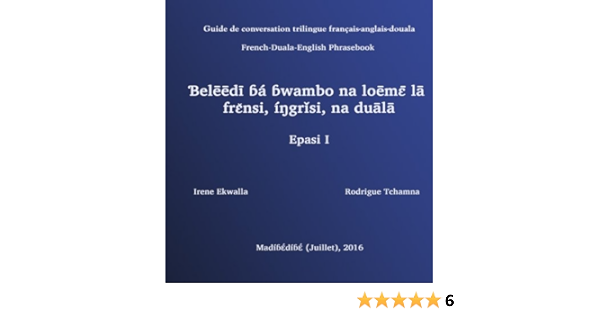 Guide De Conversation Trilingue Francais Anglais Douala French Duala English Phrasebook Guide De Conversation Langue Douala Volume 1 French Edition Ekwalla Irene Tchamna Shck Rodrigue 9781535454360 Amazon Com Books
