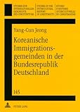 Koreanische Immigrationsgemeinden in der Bundesrepublik Deutschland : Die Entstehung, Entwicklung und Zukunft der koreanischen protestantischen Immigrationsgemeinden in der Bundesrepublik Deutschland Seit 1963, Jeong, Yang-Cun, 3631577133