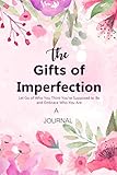 A JOURNAL The Gifts of Imperfection: Let Go of Who You Think You're Supposed to Be and Embrace Who You Are: A Gratitude Journal | Cultivate an Attitude of Gratitude