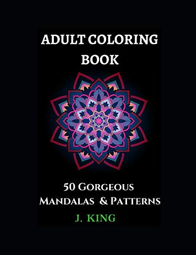 Adult Coloring Book: 50 Gorgeous Mandalas & Patterns (Mandala Coloring Series) by J King, Coloring Book World
