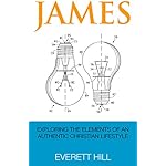 James: Exploring the Elements of an Authentic Christian Lifestyle