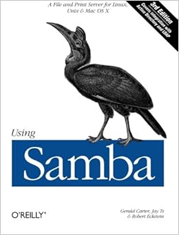 Using Samba: A File and Print Server for Linux, Unix & Mac OS X, 3rd Edition Using Samba: A File and Print Server for Linux, Unix & Mac OS X, 3rd Edition