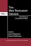 The New Testament Church: The Challenge of Developing Ecclesiologies (McMaster Biblical Studies)