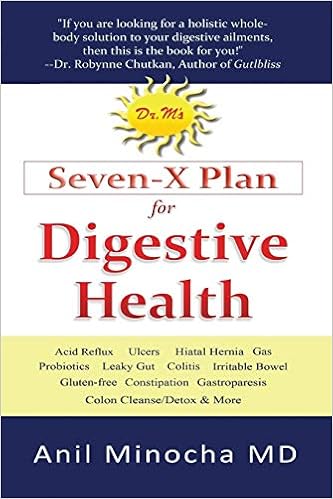 Dr. M's Seven-X Plan for Digestive Health: Acid Reflux, Ulcers, Hiatal Hernia, Probiotics, Leaky Gut, Gluten-free, Gastroparesis, Constipation, ... & More (Digestive Wellness) (Volume 1), by Anil Minocha Dr. M's Seven-X Plan for Digestive Health: Acid Reflux, Ulcers, Hiatal Hernia, Probiotics, Leaky Gut, Gluten-free, Gastroparesis, Constipation, ... & More (Digestive Wellness) (Volume 1), by Anil Minocha