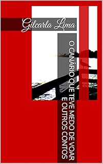 Livro O canário que teve medo de voar e outros contos : Gilcarla Lima