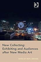 New Collecting: Exhibiting and Audiences after New Media Art