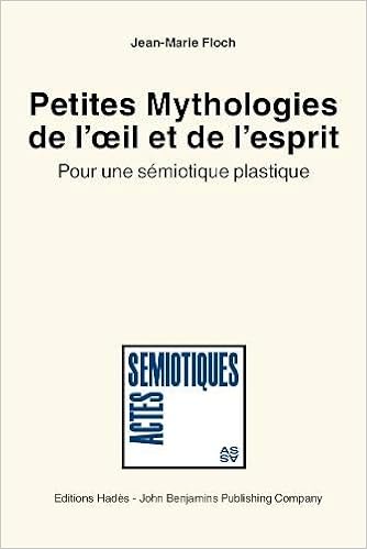 Petites Mythologies De L œil Et De L Esprit Pour Une Semiotique Plastique Eye On Mind A Collection Of Short Mythologies Towards A Theory Of Plastic Semiotics Actes Semiotiques French Edition Floch Jean Marie 9789027222619