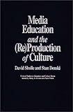 Media Education and the (Re)Production of Culture, Scholle, David and Denski, Stan, 0897892542