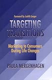 Targeting Transitions : Marketing to Consumers During Life Changes, Mergenhagen, Paula, 0936889306