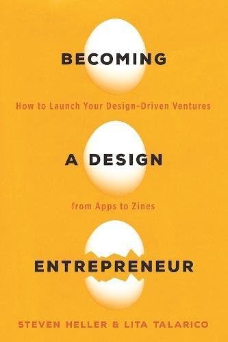 Becoming a Design Entrepreneur: How to Launch Your Design-Driven Ventures from Apps to Zines