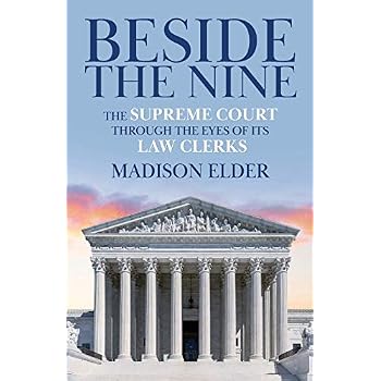 Beside the Nine: The Supreme Court through the Eyes of its Law Clerks Beside the Nine: The Supreme Court through the Eyes of its Law Clerks