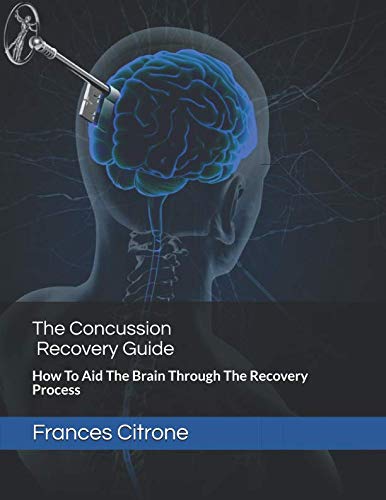 BEST The Concussion Recovery Guide: How To Aid The Brain Through The Recovery Process W.O.R.D