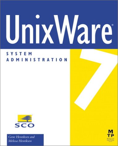 Unixware 7 System Administration by Gene Henriksen, Melissa Henriksen