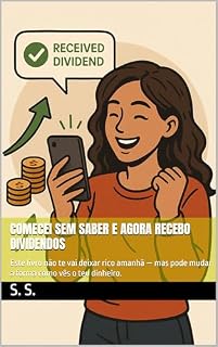 Livro Comecei Sem Saber e Agora Recebo Dividendos: Este livro não te vai deixar rico amanhã — mas pode mudar a forma como vês o teu dinheiro.