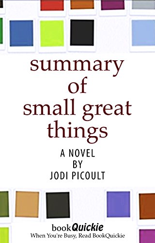 Summary: Small Great Things By Jodi Picoult - Read the Entire Book In 5 Minutes! (With Bonus Sections) (BookQuickie 1)