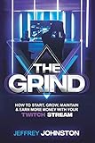 The Grind: How to Start, Grow, Maintain, & Earn More Money by Jeffrey Johnston, Joshua Raab