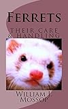 Ferrets: Their Care & Handling