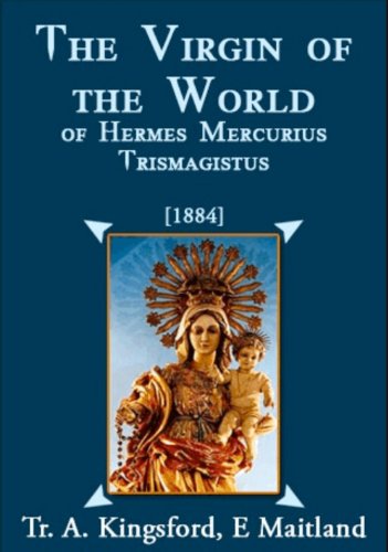 The Virgin Of The World Of Hermes Mercurius Trismagistus (Illustrated) by Anna Kingsford