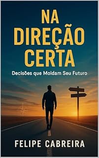 Livro NA DIREÇÃO CERTA: DECISÕES QUE MOLDAM O SEU FUTURO