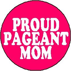PROUD PAGEANT MOM 1.25