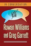In Conversation: Rowan Williams and Greg Garrett by Rowan Williams, Greg Garrett