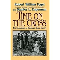 Time on the Cross: The Economics of American Slavery