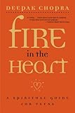Fire in the Heart: A Spiritual Guide for Teens by Deepak Chopra M.D.