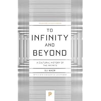 To Infinity and Beyond: A Cultural History of the Infinite - New Edition (Princeton Science Library, 54)