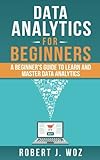 Data Analytics For Beginners: A Beginner's Guide to Learn and Master Data Analytics