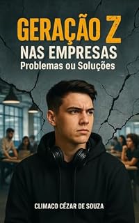 Livro Geração Z nas empresas: Problemas ou Soluções
