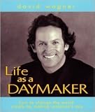 Life As A Daymaker: How To Change The World By Making Someone's Day by