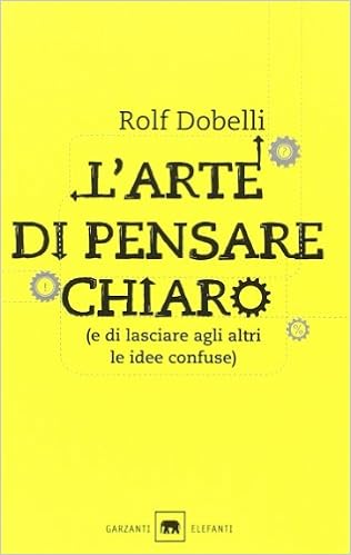 Rolf Dobelli – L’arte di pensare chiaro (e di lasciare agli altri le idee confuse) (2013)