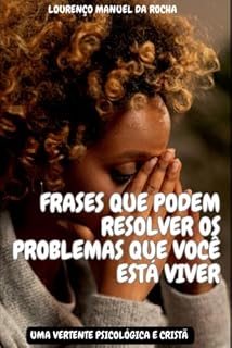 Livro Frases que podem resolver os problemas que você está a viver (Cura Emocional e Fé Cristã Livro 1)
