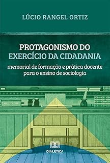 Livro Protagonismo do Exercício da Cidadania: memorial de formação e prática docente para o ensino de sociologia