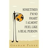 Sometimes I'm So Smart I Almost Feel Like a Real Person