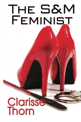 Amazon Com The S M Feminist Best Of Clarisse Thorn 9781477472040 Thorn Clarisse Books