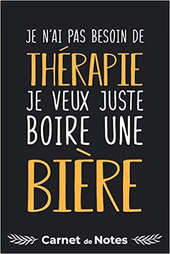 Carnet De Notes Humour Drole Therapie Biere Fete Mere Pere Femme Cahier De Bord 1 Pages Lignees Idee Cadeau Noel Anniversaire Fete Saint Intime Femme Homme Atsem Todo List Edition D7oiq1ad3e Amazon De Bucher