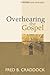 Overhearing the Gospel: Revised and Expanded Edition