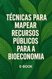 Livro TÉCNICAS PARA MAPEAR RECURSOS PÚBLICOS PARA A BIOECONOMIA (Práticas de Gestão em Bioeconomia Livro 3)