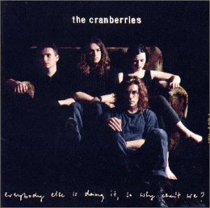 The Cranberries『Everybody else is doing it, so why can't we?』